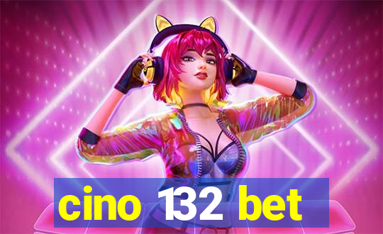 cino 132 bet